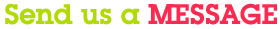 Send us a MESSAGE
