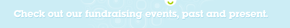 Check out our fundraising events, past and present