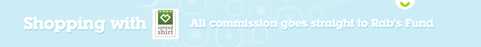 Shopping with Spreadshirt - All commission goes straight to Rab’s Fund